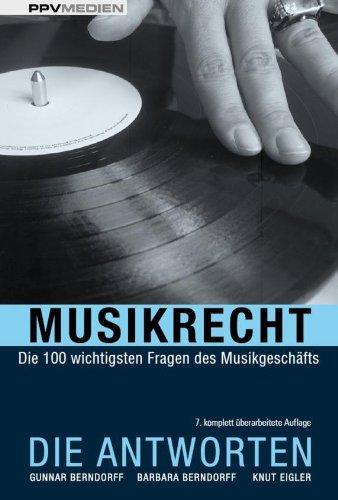 Musikrecht. Die Antworten: Die 100 wichtigsten Fragen des Musikgeschäfts