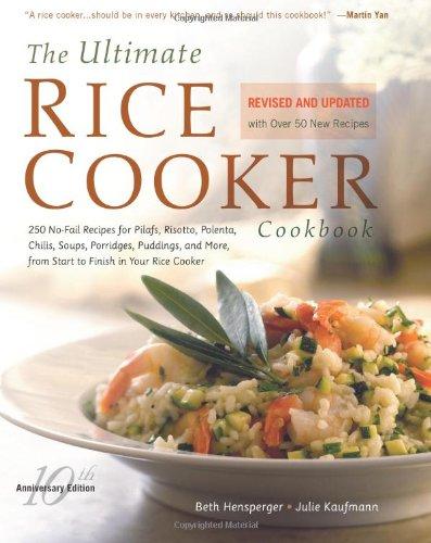 Ultimate Rice Cooker Cookbook: 250 No-Fail Recipes for Pilafs, Risotto, Polenta, Chilis, Soups, Porridges, Puddings, and More, from Start to Finish in Your Rice Cooker (Non)