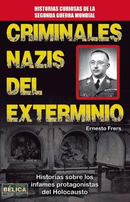 Criminales Nazis del Exterminio (Historia Belica)