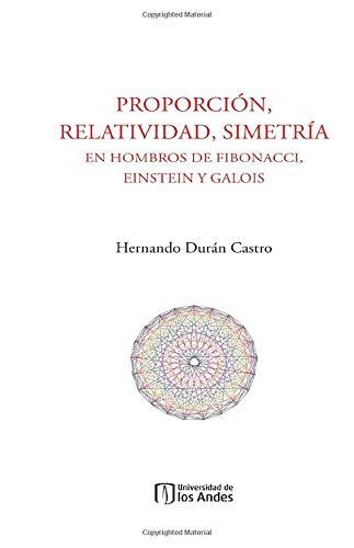 Proporción, relatividad, simetría en hombros de Fibonacci, Einstein y Galois