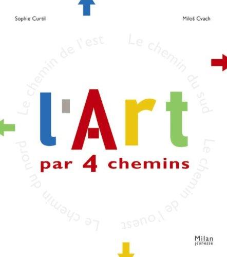 L'art par 4 chemins : le chemin de l'ouest, le chemin du nord, le chemin du sud, le chemin de l'est