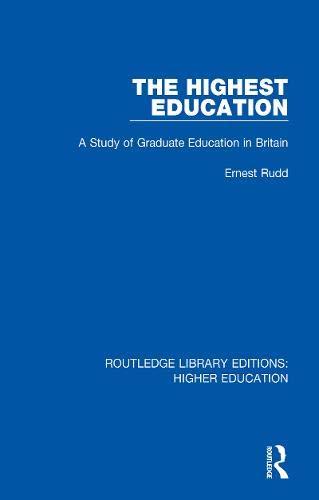 The Highest Education: A Study of Graduate Education in Britain (Routledge Library Editions: Higher Education, Band 22)