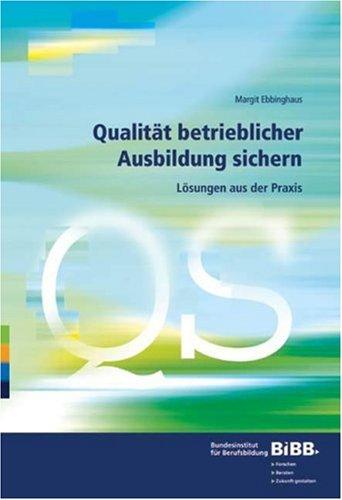 Qualität betrieblicher Ausbildung sichern. Lösungen aus der Praxis