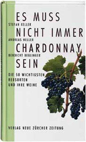 Es muss nicht immer Chardonnay sein. Die 50 wichtigsten Rebsorten und ihre Weine