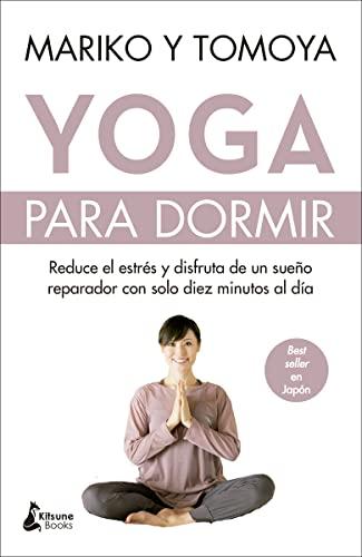 Yoga para dormir: Disfruta de un sueño reparador y reduce el estrés con solo diez minutos al día