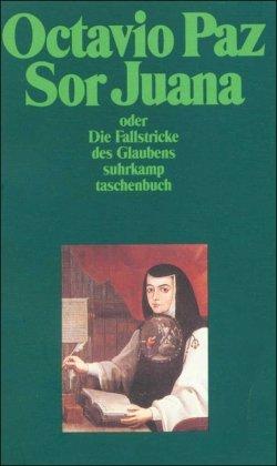 Sor Juana Inés de la Cruz oder Die Fallstricke des Glaubens (suhrkamp taschenbuch)