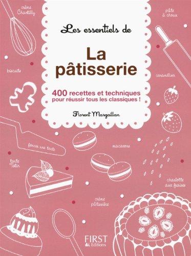 Les essentiels de la pâtisserie : 400 recettes et techniques pour réussir tous les classiques !