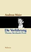 Die Verführung. Thomas Bernhards Prosa