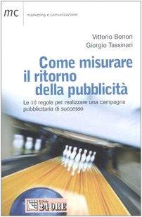 Come misurare il ritorno della pubblicità. Le 10 regole per realizzareuna campagna pubblicitaria di successo