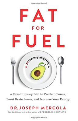 Fat for Fuel: A Revolutionary Diet to Combat Cancer, Boost Brain Power, and Increase Your Energy