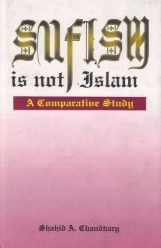 Sufism is Not Islam: A Comparative Study