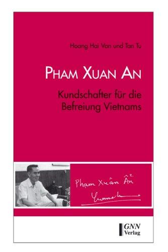 Pham Xuan An. Kundschafter für die Befreiung Vietnams