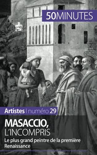 Masaccio, l'incompris : Le plus grand peintre de la première Renaissance