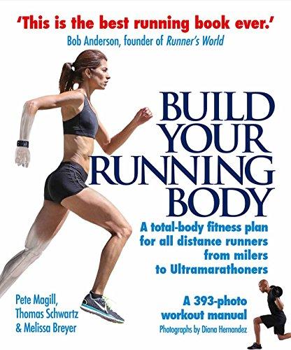 Build Your Running Body: A Total-Body Fitness Plan for All Distance Runners, from Milers to Ultramarathoners