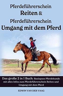 Pferdeführerschein Umgang mit dem Pferd & Reiten: Basispass Pferdekunde mit allen Infos zum Pferdeführerschein Reiten und Umgang mit dem Pferd (Das große 2 in 1 Buch)