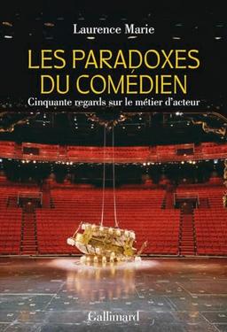 Les paradoxes du comédien : cinquante regards sur le métier d'acteur