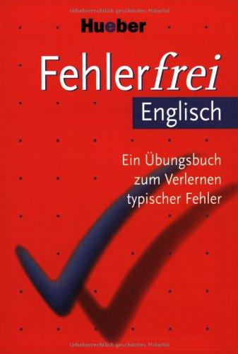 Fehlerfrei Englisch: Wortschatz, Grammatik, Präpositionen. Ein Übungsbuch zum Verlernen typischer Fehler