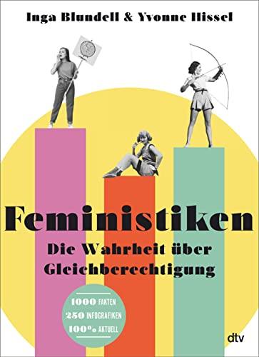 Feministiken: Die Wahrheit über Gleichberechtigung