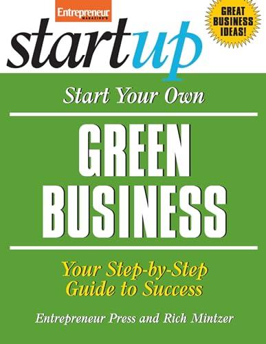 Start Your Own Green Business: Your Step-By-Step Guide to Success (StartUp Series)