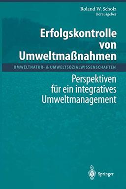 Erfolgskontrolle von Umweltmaßnahmen: Perspektiven Für Ein Integratives Umweltmanagement (Umweltnatur- & Umweltsozialwissenschaften)