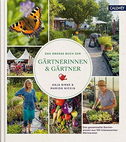 Das große Buch der Gärtnerinnen & Gärtner: Das gesammelte Gartenwissen aus 100 interessanten Gärtnereien