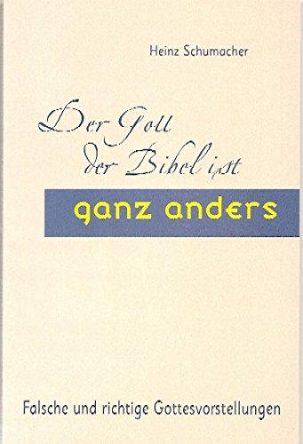 Der Gott der Bibel ist ganz anders: Falsche und richtige Gottesvorstellungen