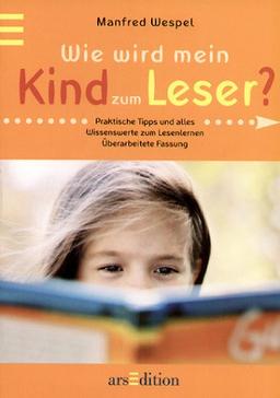 Wie wird mein Kind zum Leser? Praktische Tipps und alles Wissenswerte zum Lesenlernen