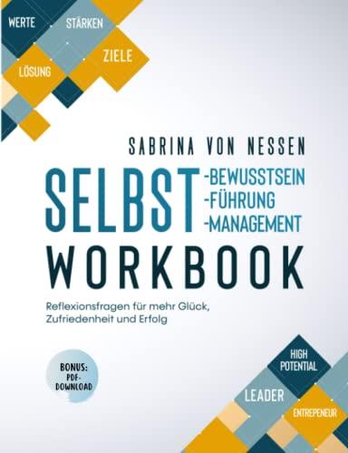 Workbook Selbstbewusstsein, Selbstführung, Selbstmanagement [Bonus: PDF-Download]: Reflexionsfragen für mehr Glück, Zufriedenheit und Erfolg