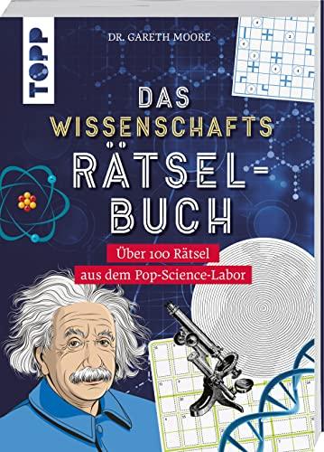 Das Wissenschafts-Rätselbuch – Über 100 Rätsel aus dem Pop-Science-Labor: Wissenschaft, Technik und Medizin spielerisch vermittelt – Für Freizeit oder Schule