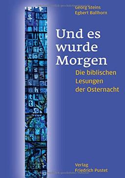 Und es wurde Morgen: Die biblischen Lesungen der Osternacht