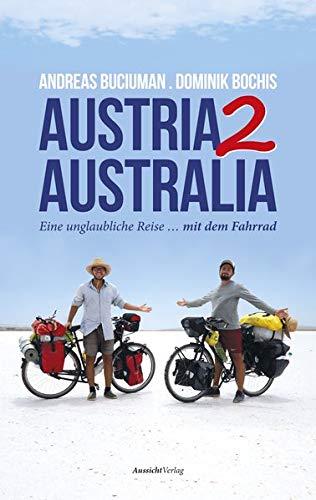 Austria2Australia: Eine unglaubliche Reise ... mit dem Fahrrad