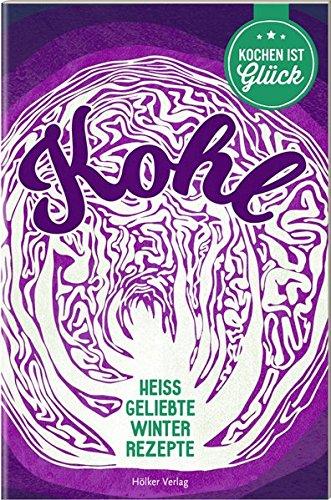 Kohl: Heiß geliebte Winterrezepte (Die besten Rezepte der Welt)