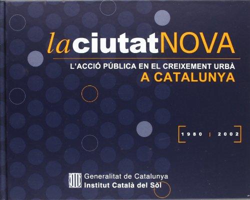 ciutat nova. L'acció pública en el creixement urbà a Catalunya 1980-2002/La