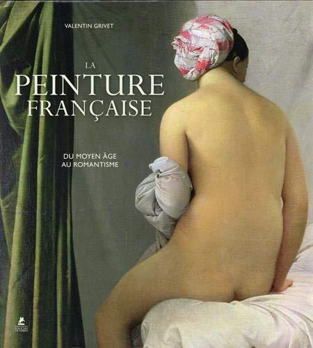 La peinture française. Du Moyen Age au romantisme. French painting. Du Moyen Age au romantisme. Französische Malerei. Du Moyen Age au romantisme