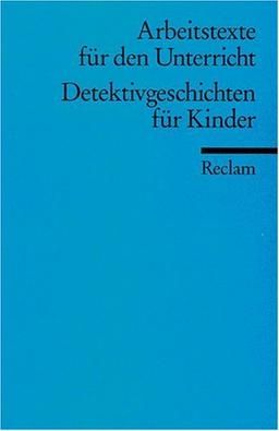 Detektivgeschichten für Kinder: (Arbeitstexte für den Unterricht)