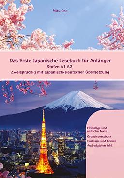 Das Erste Japanische Lesebuch für Anfänger: Stufen A1 A2 Zweisprachig mit Japanisch-deutscher Übersetzung (Gestufte Japanische Lesebücher)