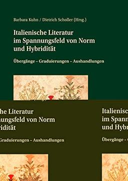 Italienische Literatur im Spannungsfeld von Norm und Hybridität: Übergänge – Graduierungen – Aushandlungen