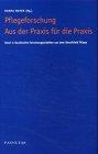 Pflegeforschung, Aus der Praxis für die Praxis, Bd.1, Qualitative Forschungsarbeiten aus dem Berufsfeld Pflege