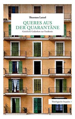 Queres aus der Quarantäne: Geistliche Gedanken zur Pandemie (Theologische Impulse)