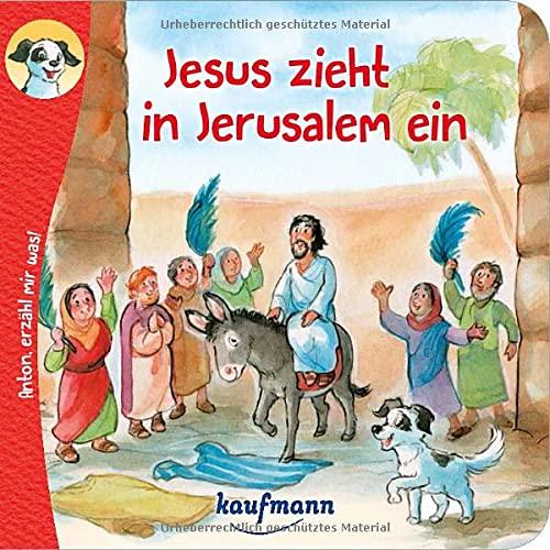 Anton, erzähl mir was! Jesus zieht in Jerusalem ein: Bilderbuch (Anton, erzähl mir was! - zum Vorlesen und Mitnehmen: Die Heftreihe "Religion" für Kinder ab 2 Jahren)