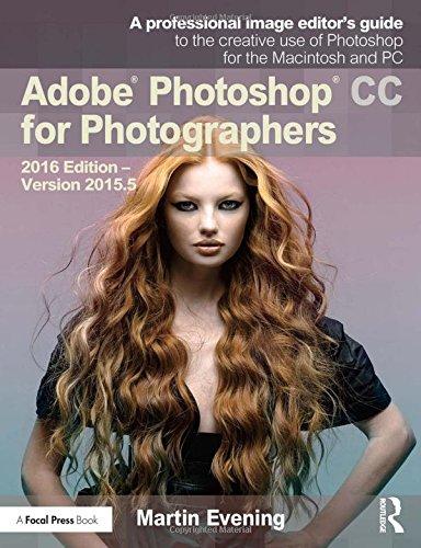 Adobe Photoshop CC for Photographers: 2016 Edition - Version 2015.5