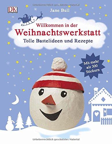 Willkommen in der Weihnachtswerkstatt: Tolle Bastelideen und Rezepte