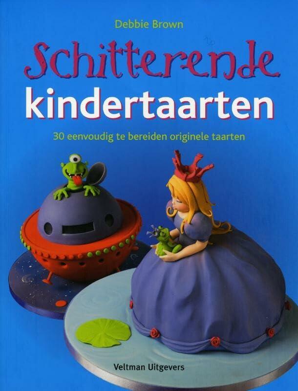 Schitterende kindertaarten: 30 eenvoudige te bereiden orginele taarten: 30 eenvoudig te bereiden originele taarten