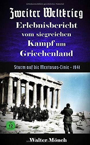 Zweiter Weltkrieg Erlebnisbericht vom  siegreichen Kampf um Griechenland: Sturm auf die Mextasas Linie - 1941