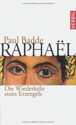 Raphael: Die Wiederkehr eines Erzengels