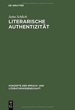 Literarische Authentizität: Prinzip und Geschichte (Konzepte der Sprach- und Literaturwissenschaft, Band 62)