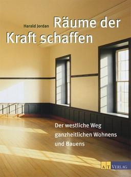 Räume der Kraft schaffen: Der westliche Weg ganzheitlichen Wohnens und Bauens