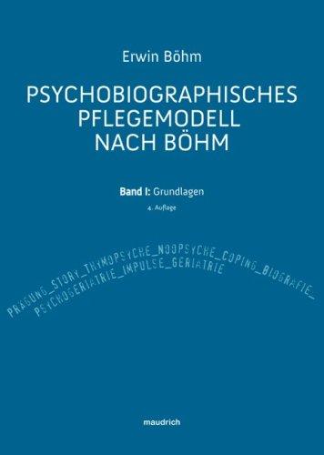 Psychobiografisches Pflegemodell nach Böhm. Band I: Grundlagen