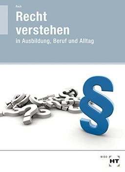 Recht verstehen · in Ausbildung, Beruf und Alltag: Lehr- und Arbeitsbuch