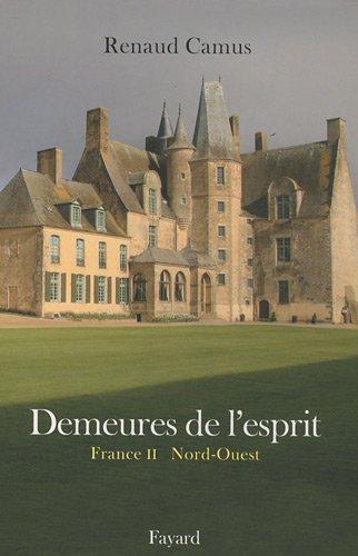 Demeures de l'esprit. France. Vol. 2. Nord-Ouest & Guernesey : Bretagne, Centre, Basse-Normandie, Haute-Normandie, Pays de la Loire